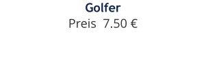 Golfer Preis  7.50 €